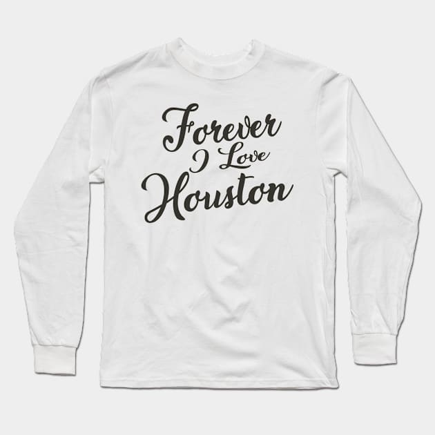 Forever i love Houston Long Sleeve T-Shirt by unremarkable